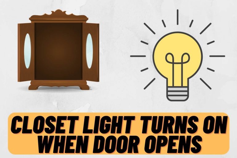 The Closet Light Turns On When Door Opens – [Easy Methods]