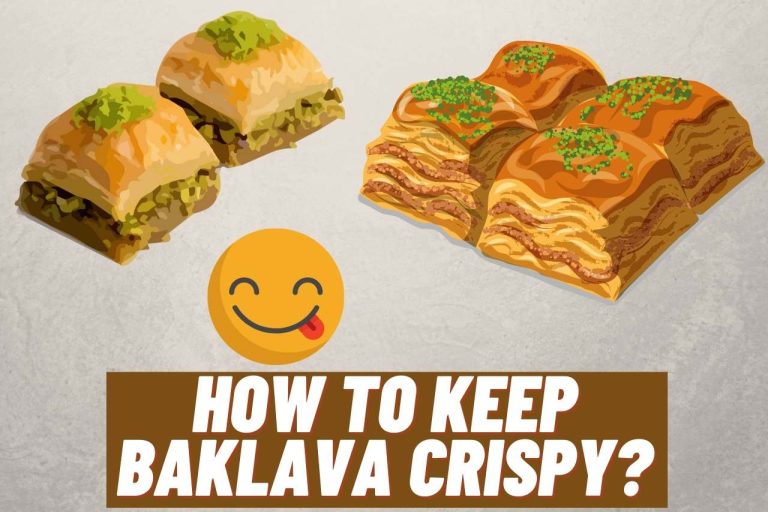 How to Keep Baklava Crispy? – All You Need To Know 