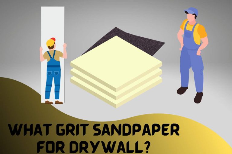 What Grit Sandpaper for Drywall? [All You Need To Know]