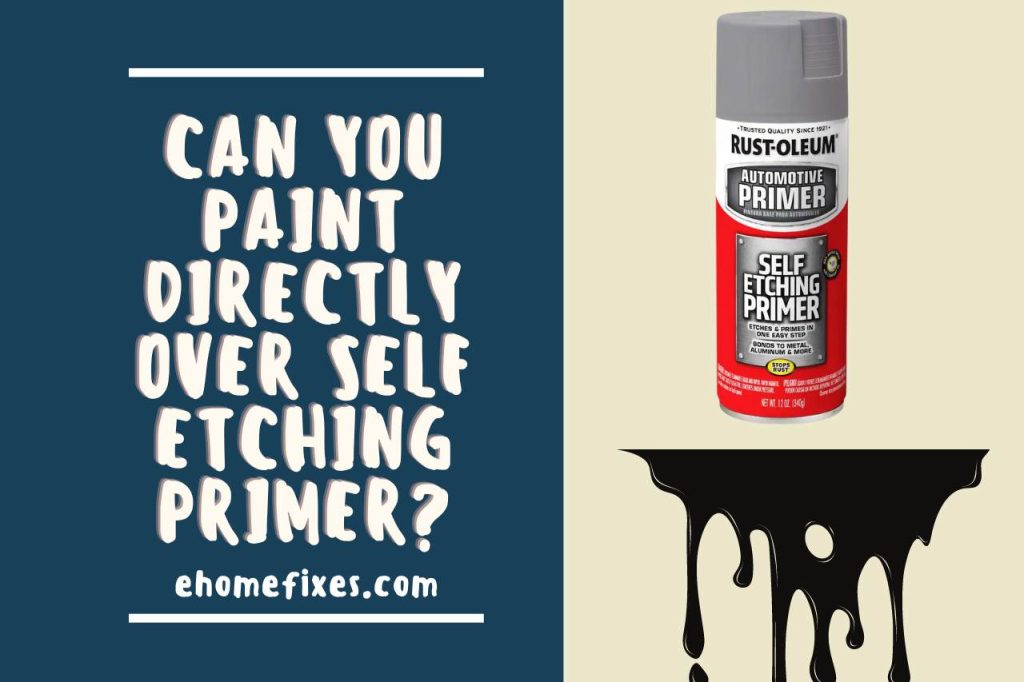 Can you Paint Directly Over Self Etching Primer? Read This First!