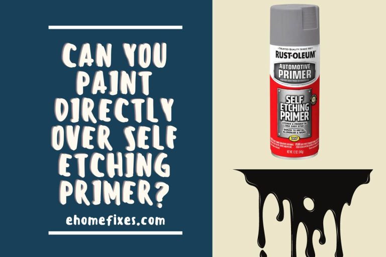 Can you Paint Directly Over Self Etching Primer? Read This First!