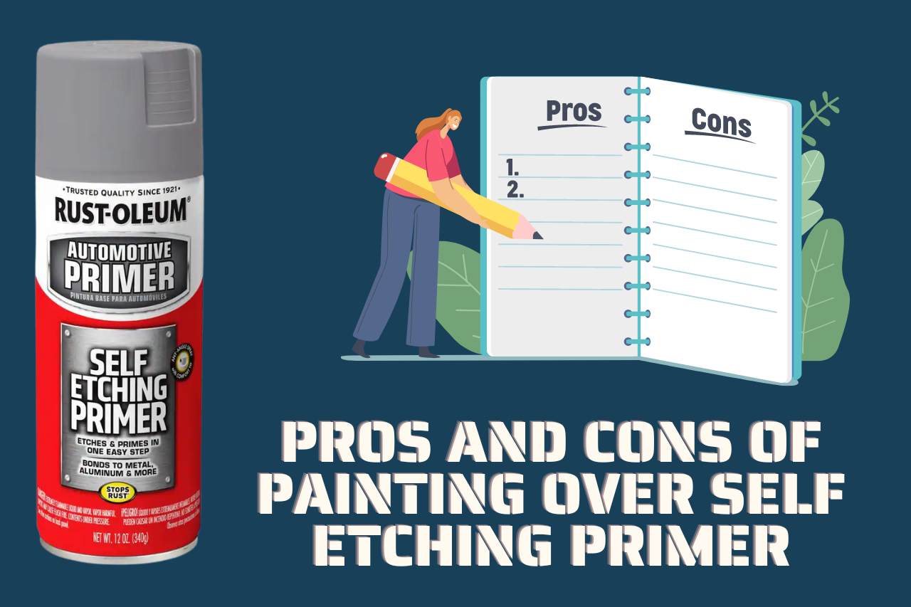 Pros and Cons of Painting Over Self Etching Primer