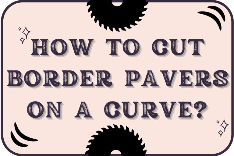 Cutting Border Pavers on a Curve: Tips and Techniques for DIYers