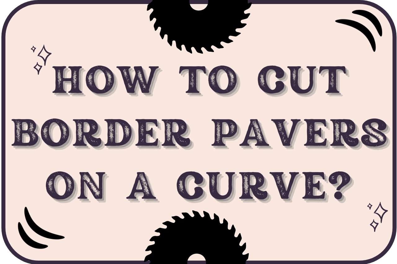 how to cut border pavers on a curve