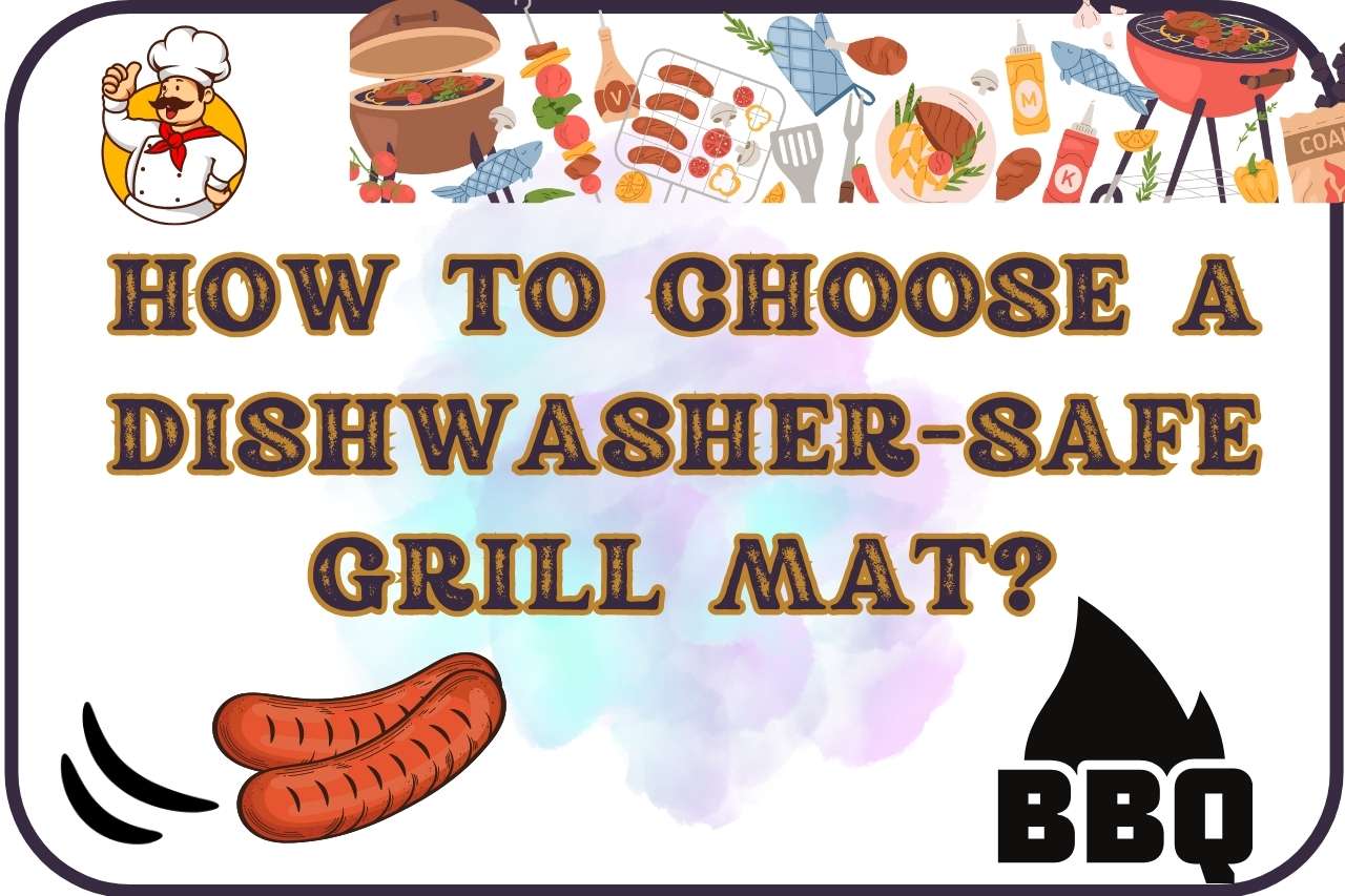 How to Choose a Dishwasher-safe Grill Mat?