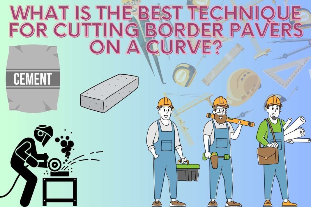 Cutting Border Pavers on a Curve Tips and Techniques for DIYers
