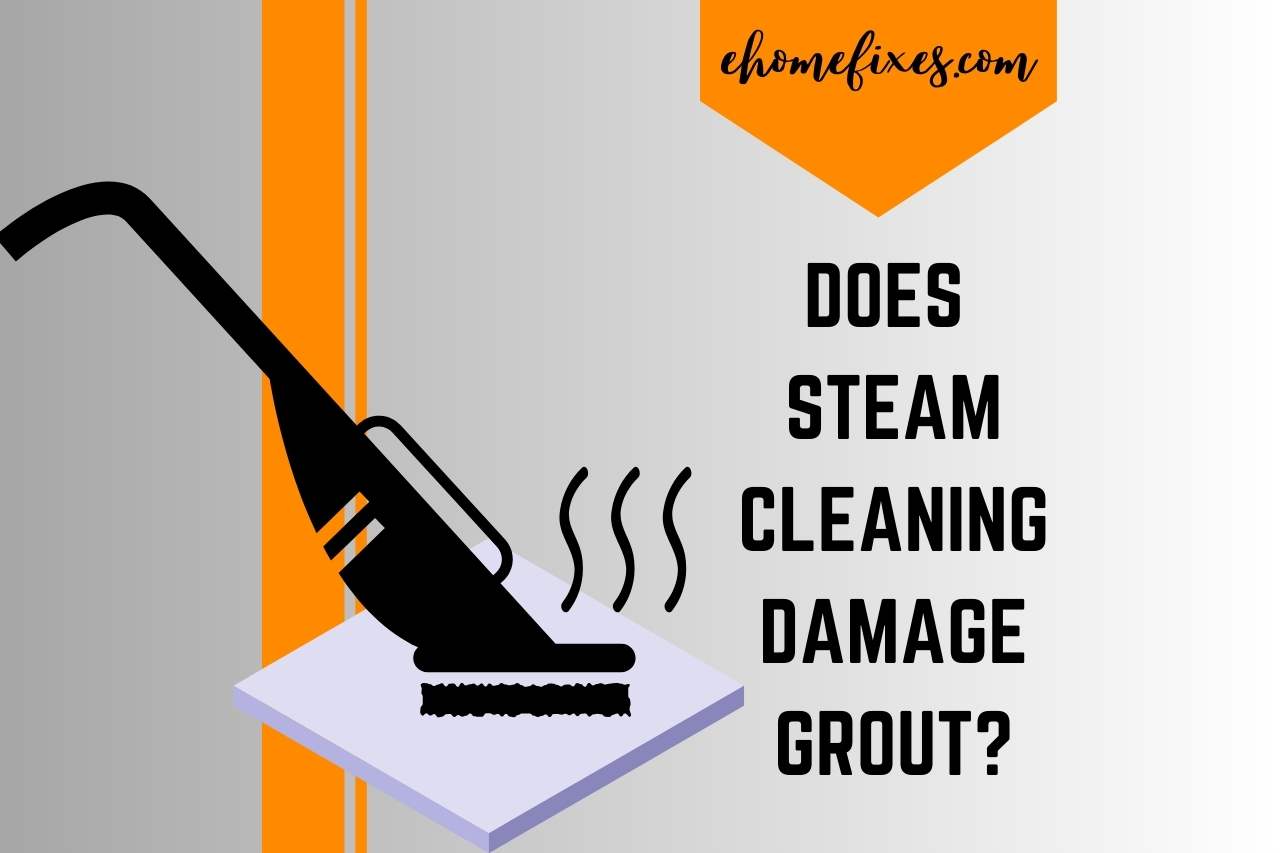 does steam cleaning damage grout