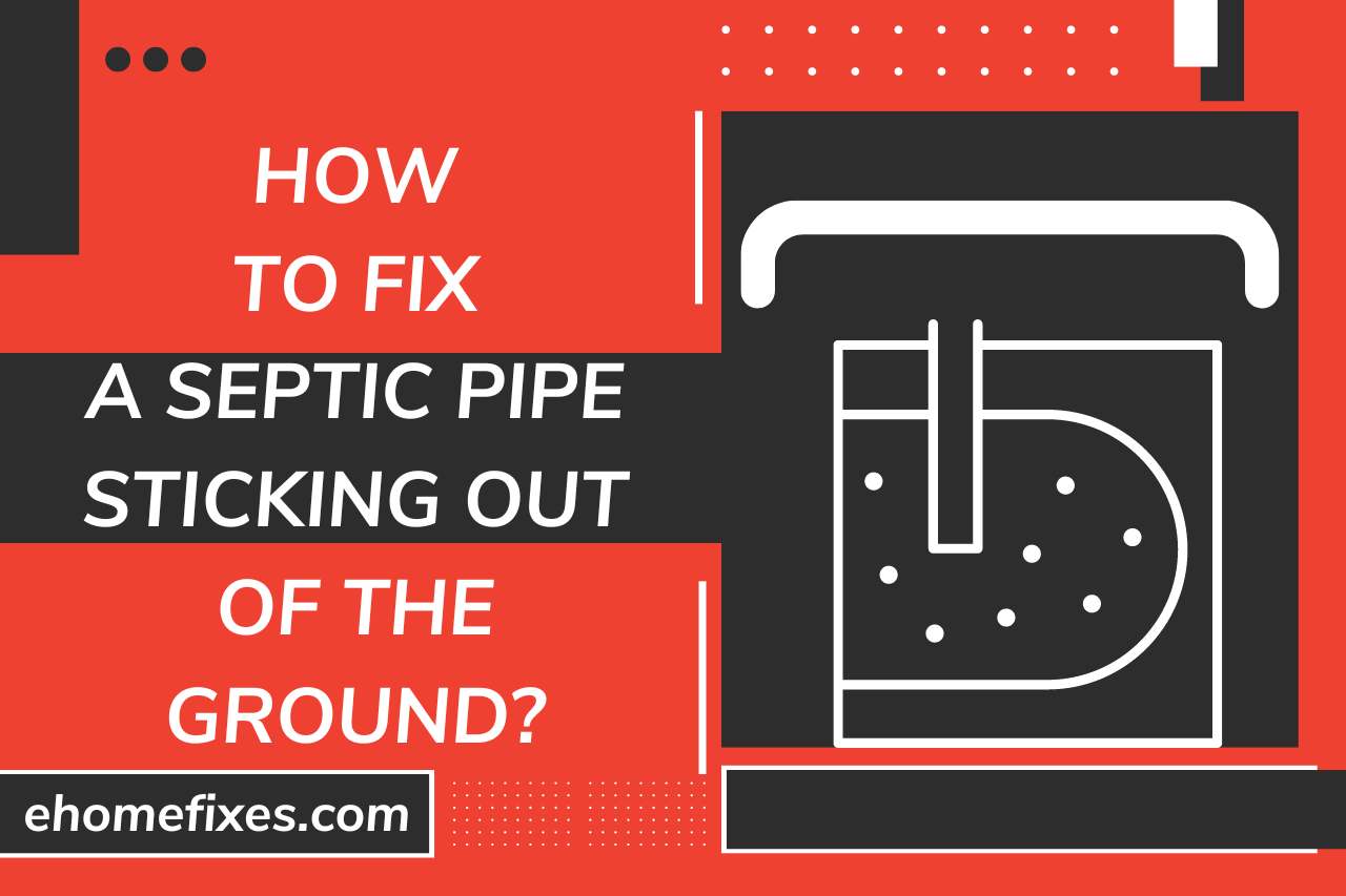 How to Fix a Septic Pipe Sticking Out of the Ground
