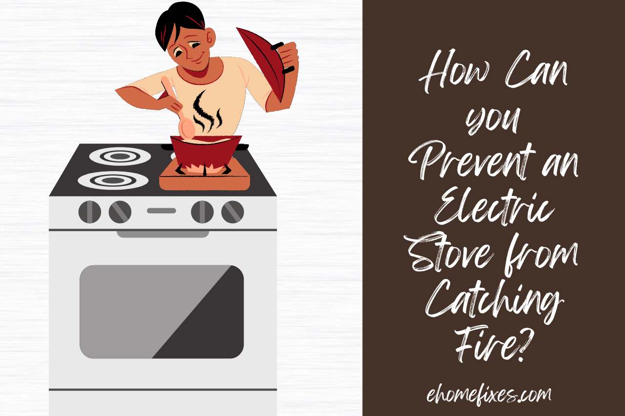 How Can you Prevent an Electric Stove from Catching Fire