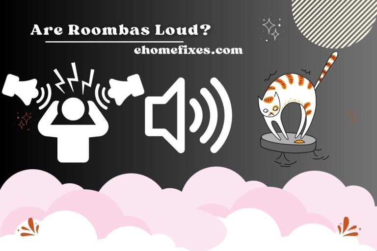 Are Roombas Loud? Understanding Roomba’s Noise Levels!