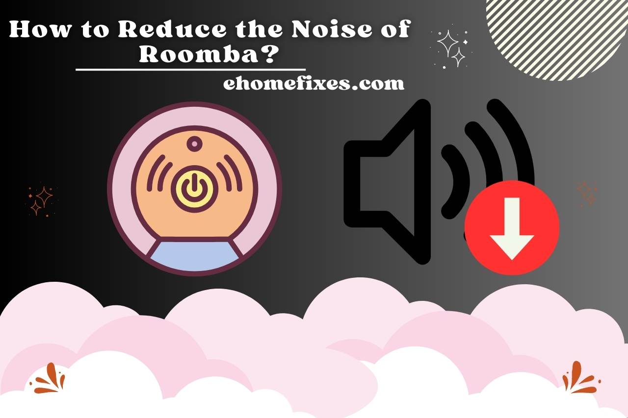 How to Reduce the Noise of Roomba