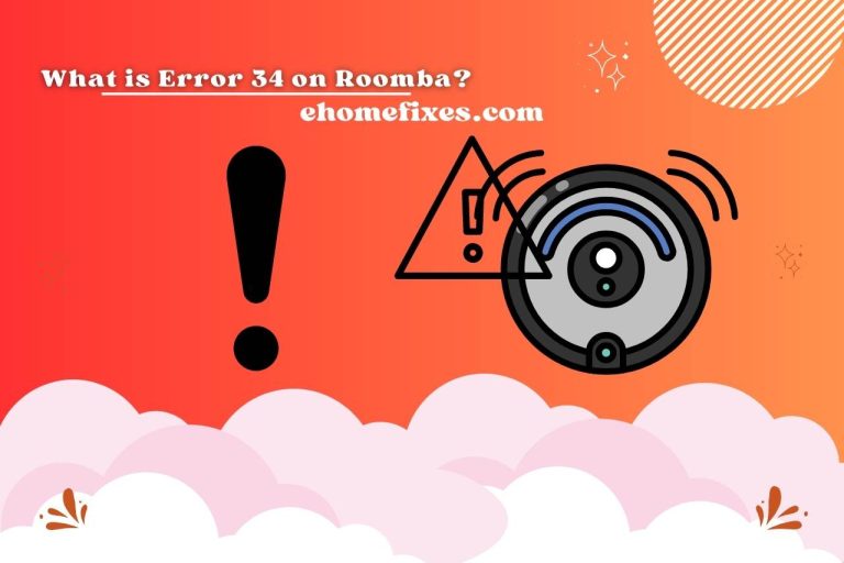 What is Error 34 on Roomba? Common Reasons & Fixes!
