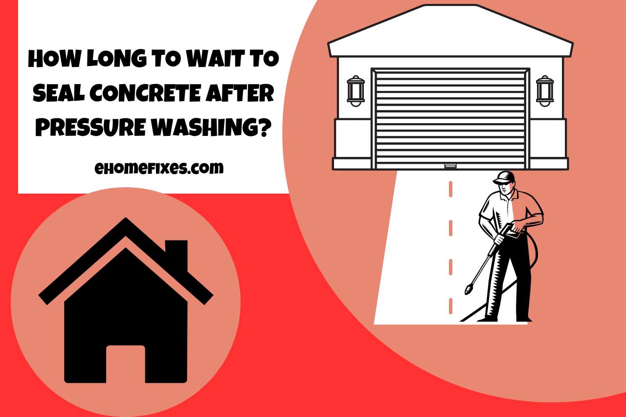 how long to wait to seal concrete after pressure washing