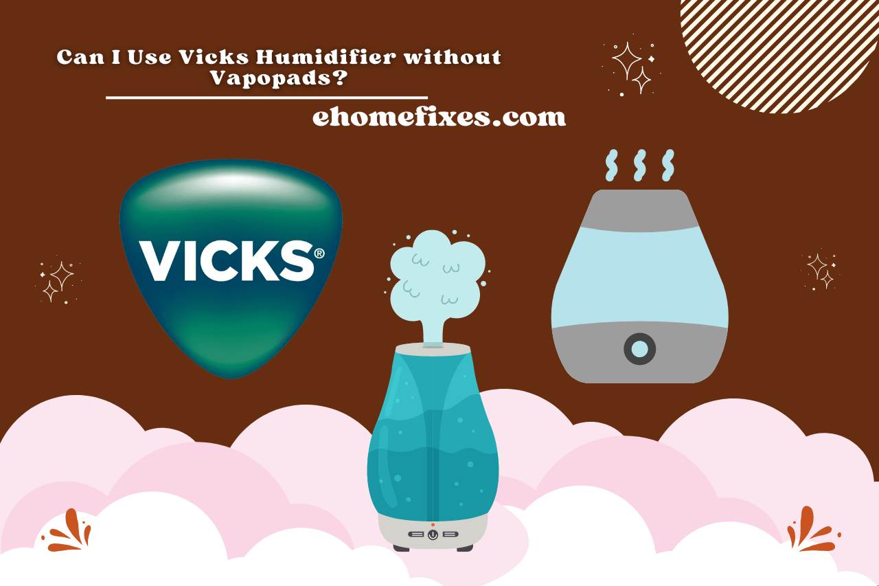 can i use vicks humidifier without vapopads