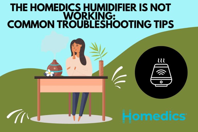 The Homedics Humidifier Is Not Working: Common Troubleshooting Tips