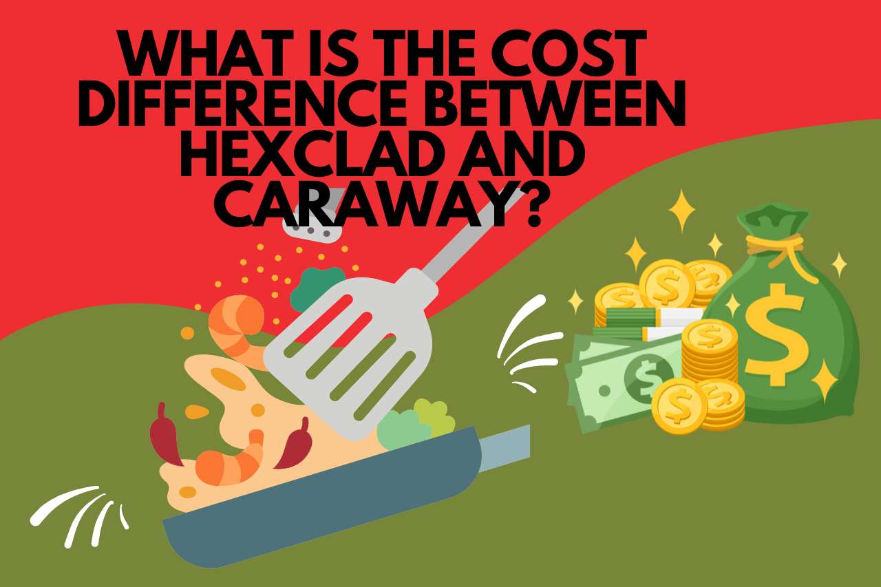 What Is the Cost Difference Between HexClad and Caraway?