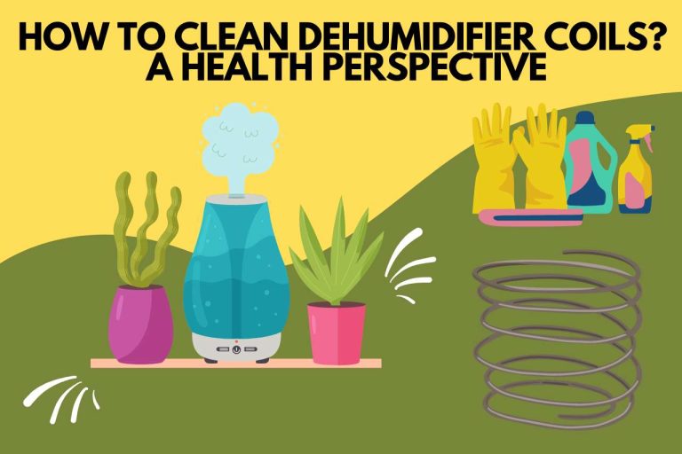 How To Clean Dehumidifier Coils? A Health Perspective