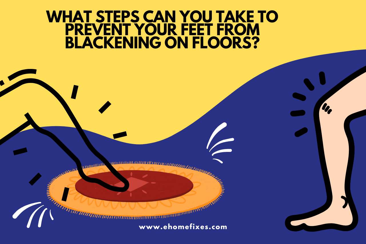 What Steps Can You Take to Prevent Your Feet from Blackening on Floors