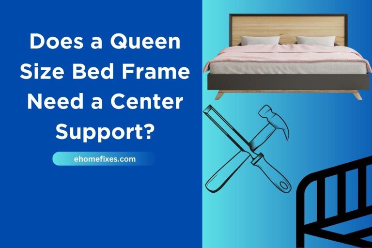Does a Queen Size Bed Frame Need a Center Support?