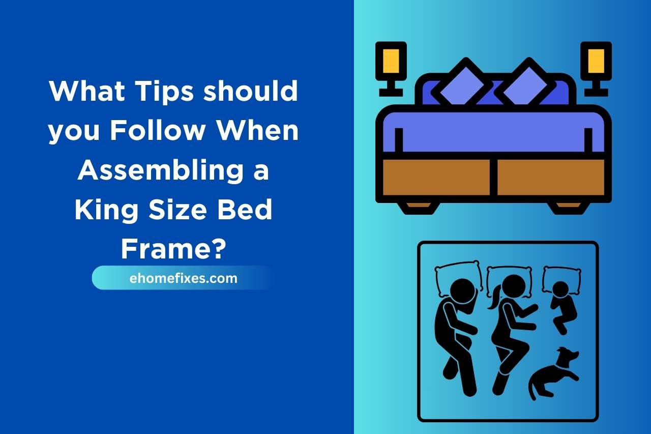What Tips should you Follow When Assembling a King Size Bed Frame