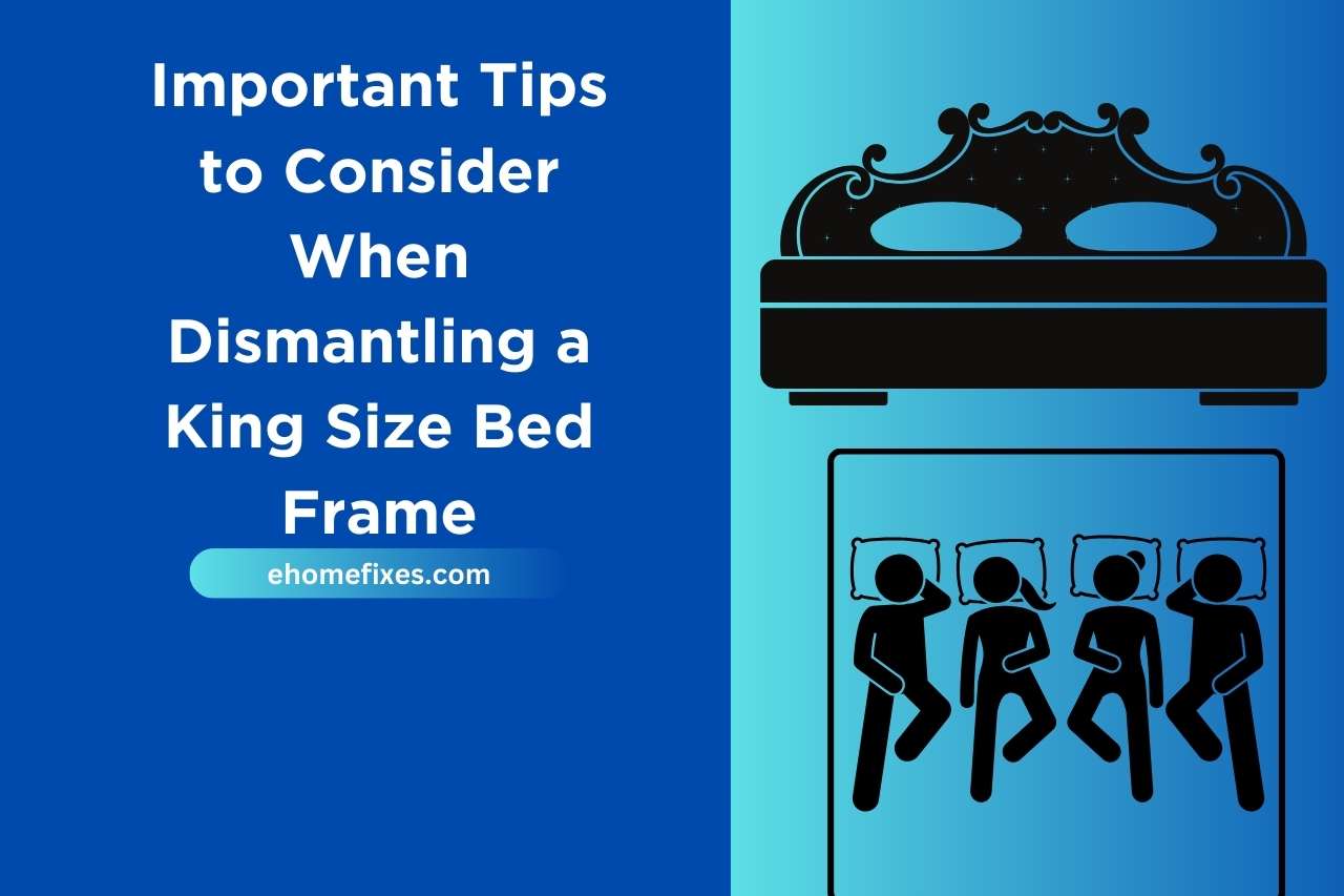 Important Tips to Consider When Dismantling a King Size Bed Frame