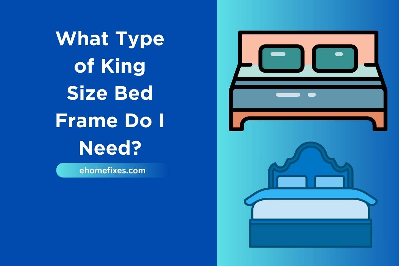 What Type of King Size Bed Frame Do I Need