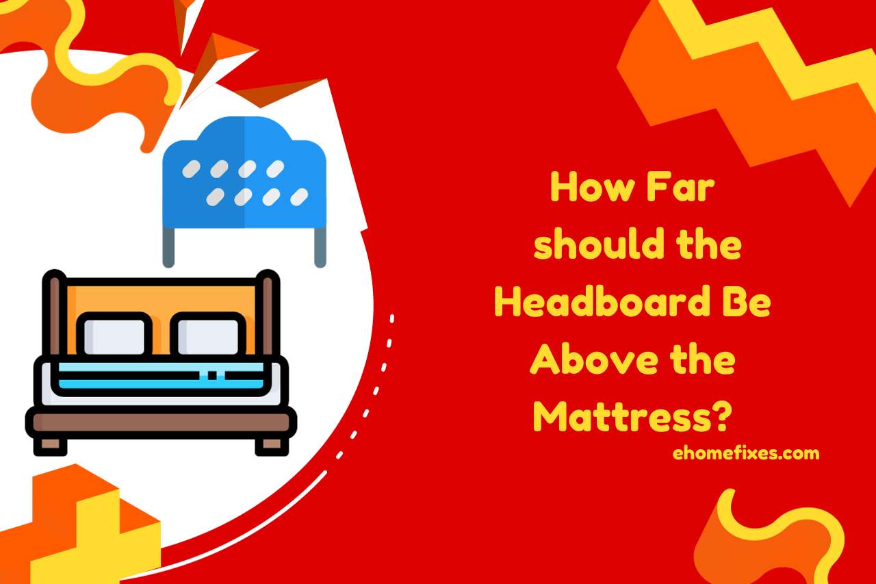 How Far should the Headboard Be Above the Mattress