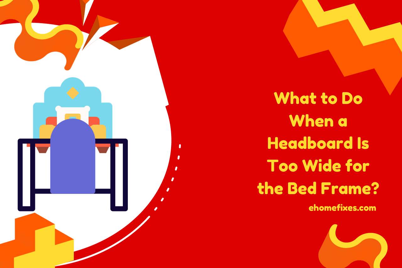 What to Do When a Headboard Is Too Wide for the Bed Frame